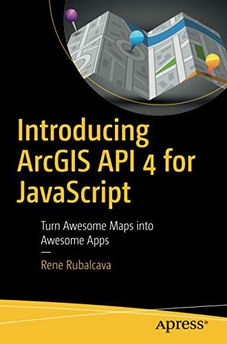 introducing arcgis api 4 for javascript turn awesome maps into awesome apps 1st edition rene rubalcava