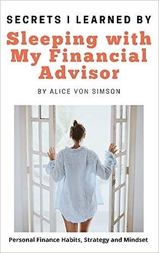 secrets i learned by sleeping with my financial advisor 1st edition alice von simson 1734738375,