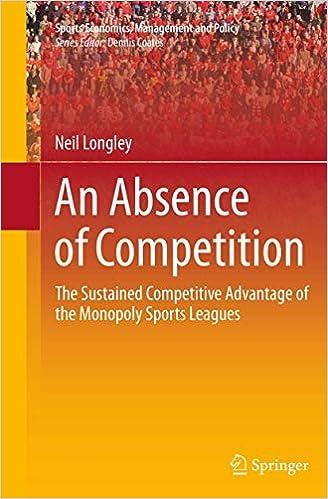 an absence of competition the sustained competitive advantage of the monopoly sports leagues 1st edition neil
