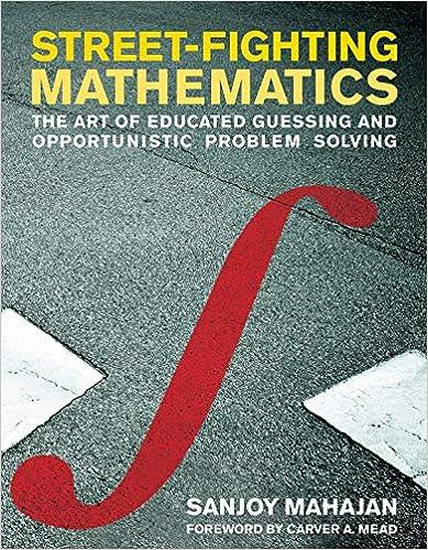 street fighting mathematics the art of educated guessing and opportunistic problem solving 1st edition sanjoy