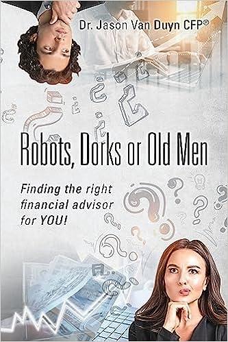 robots dorks or old men finding the right financial advisor for you 1st edition dr jason van duyn 1977251803,