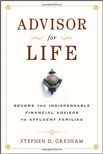 advisor for life become the indispensable financial advisor to affluent families 1st edition stephen d.