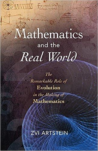 mathematics and the real world the remarkable role of evolution in the making of mathematics 1st edition zvi