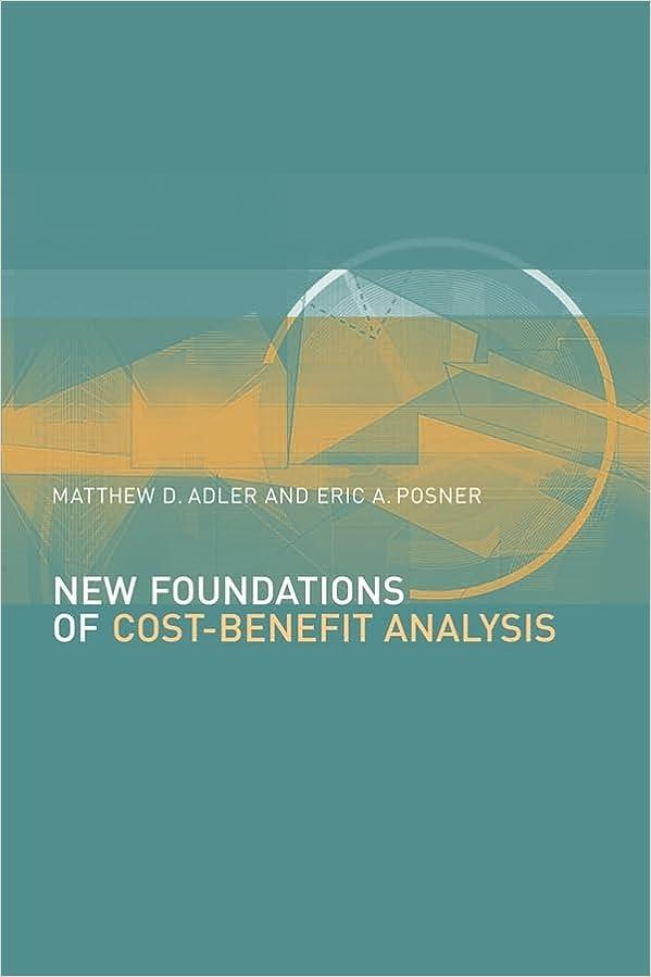 new foundations of cost benefit analysis 1st edition matthew d. adler, eric posner 0674022793, 978-0674022799