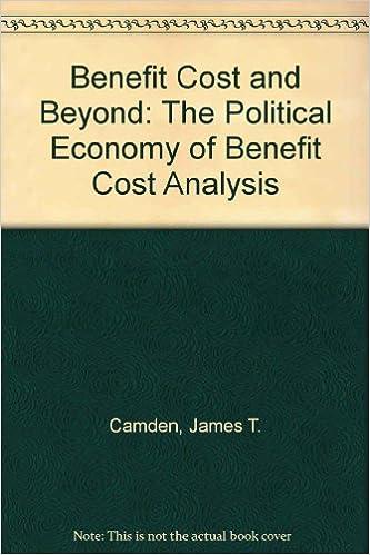 benefit cost and beyond the political economy of benefit cost analysis 1st edition james campen 0887301061,