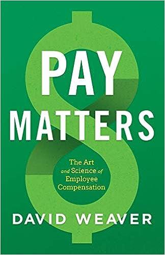 pay matters the art and science of employee compensation 1st edition david weaver 1544516681, 978-1544516684