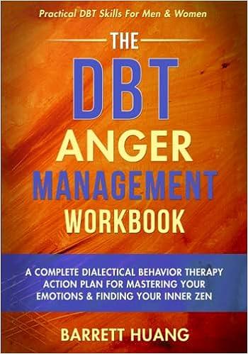 the dbt anger management workbook a complete dialectical behavior therapy action plan for mastering your