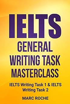 ielts general writing task masterclass ielts writing task 1 and ielts writing task 2 1st edition marc roche