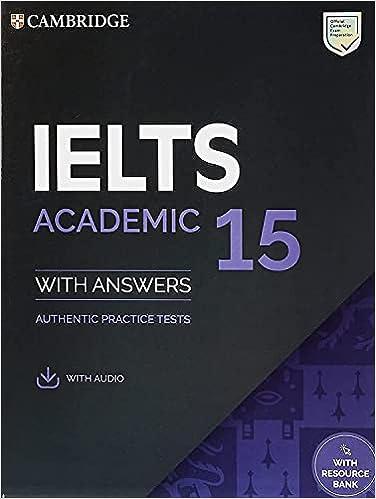 ielts 15 academic with answers authentic practice tests 1st edition cambridge university press 1108781616,