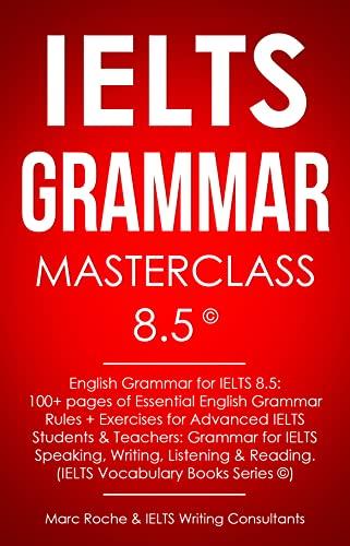 ielts grammar masterclass 8.5 1st edition marc roche, ielts writing consultants b09lgtjjb9, 979-8763450590