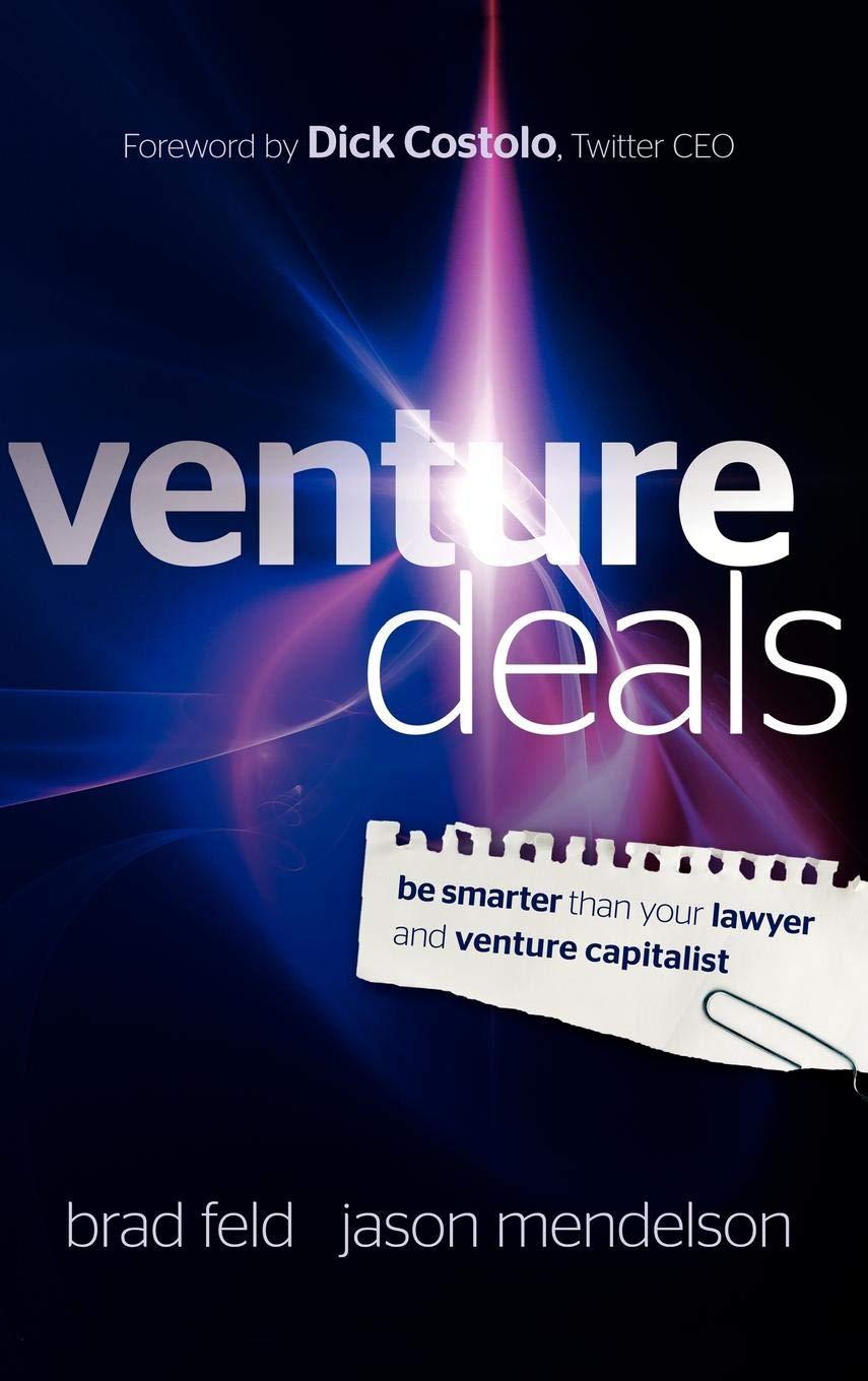 venture deals be smarter than your lawyer and venture capitalist 1st edition brad feld, jason mendelson, dick
