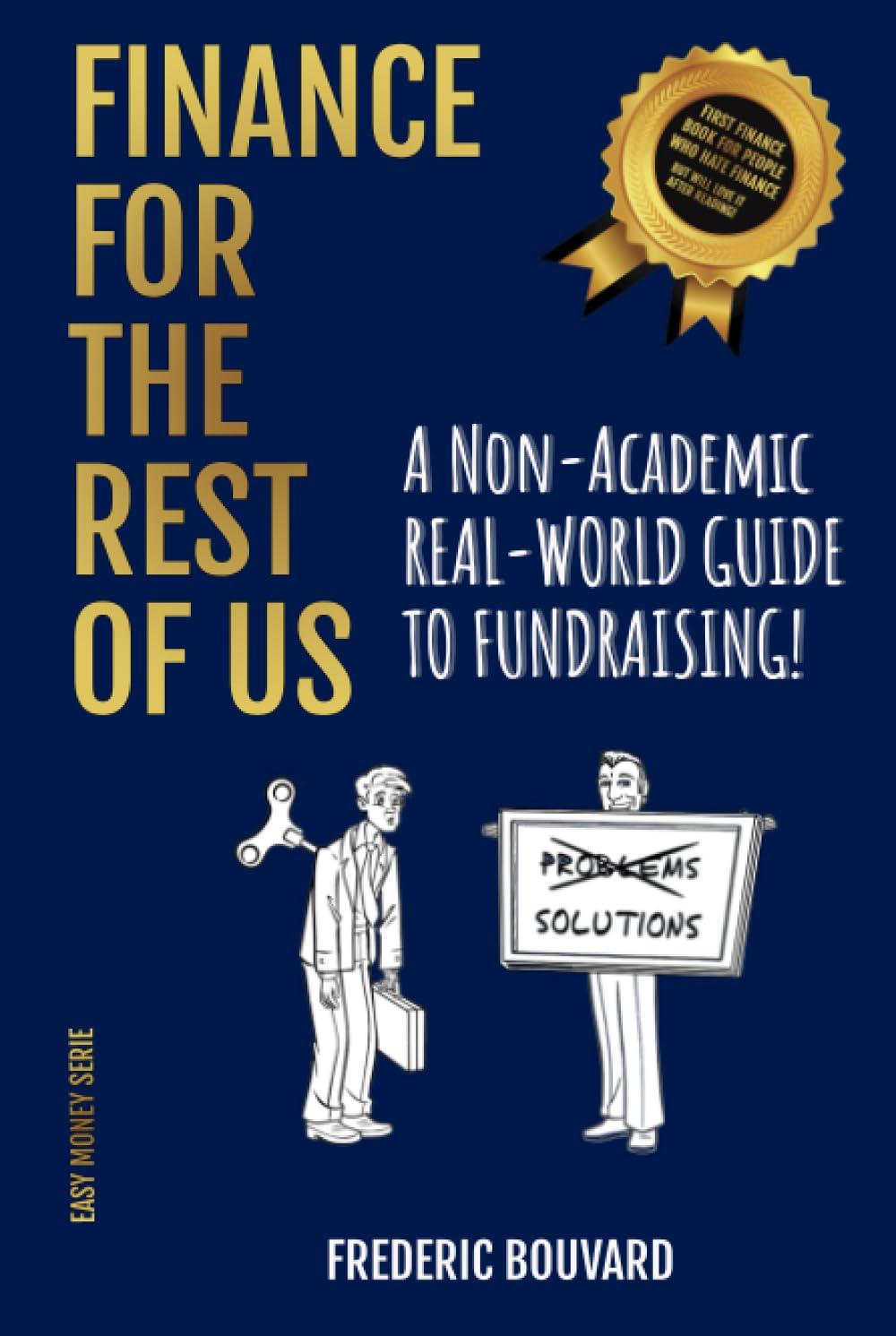 finance for the rest of us a non academic real world guide to fundraising 1st edition mr frederic r. bouvard
