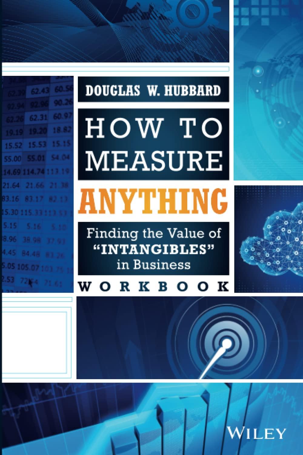 how to measure anything workbook finding the value of intangibles in business 1st edition douglas w. hubbard