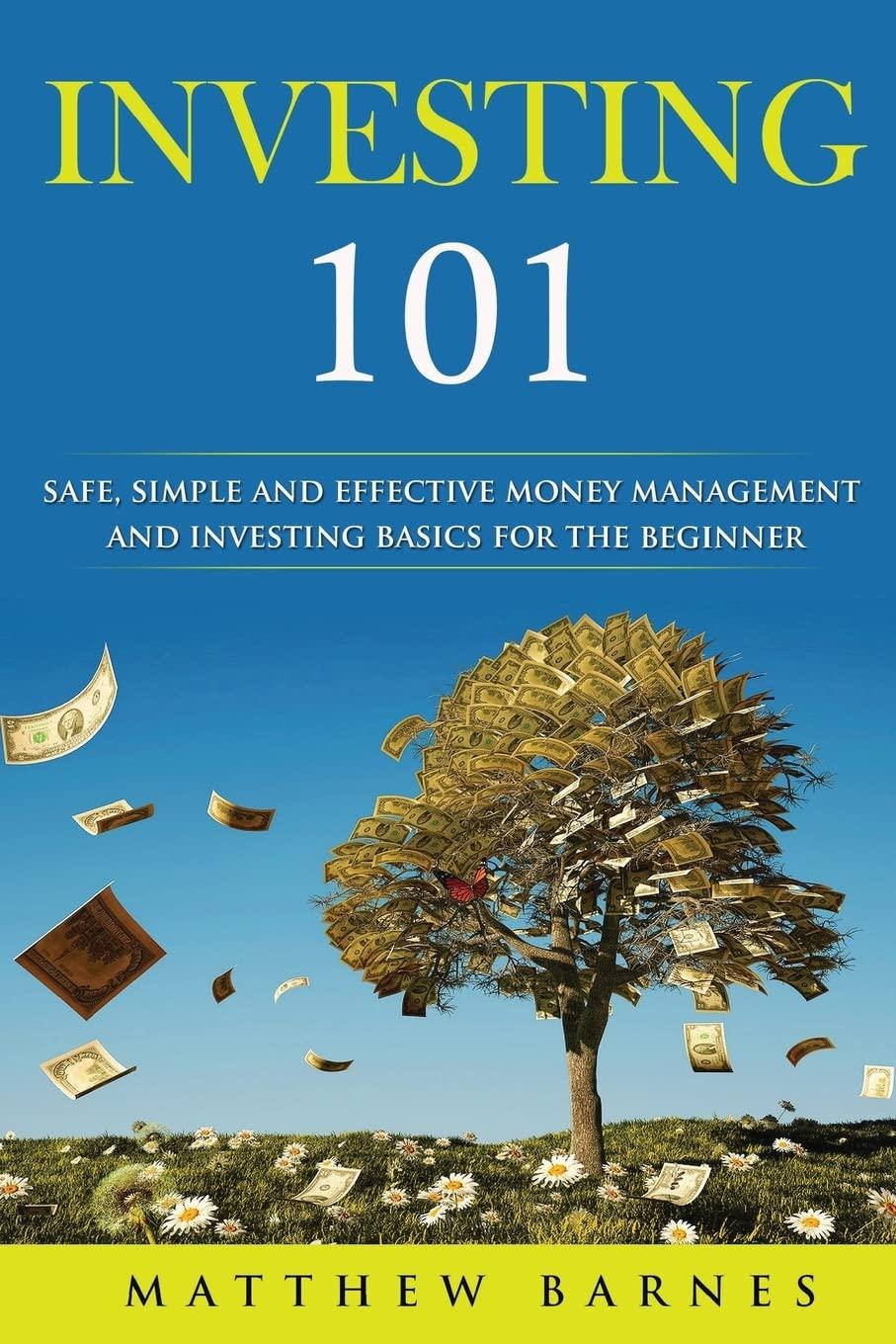 investing 101 safe simplified and effective investing and money management basics for the beginner 1st