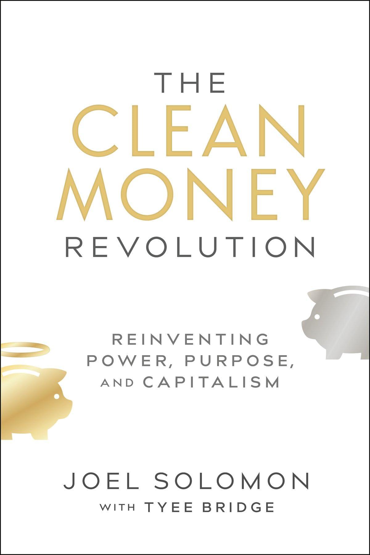 the clean money revolution reinventing power purpose and capitalism 1st edition joel solomon, tyee bridge