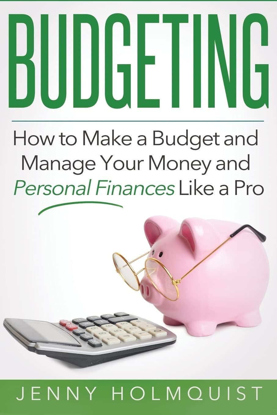 budgeting how to make a budget and manage your money and personal finances like a pro 1st edition jenny