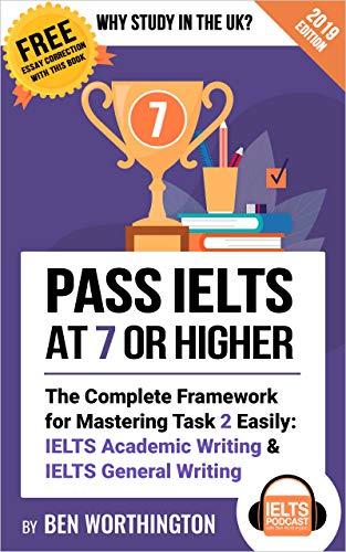 pass ielts at 7 or higher the complete framework for mastering task 2 easily ielts academic writing and ielts
