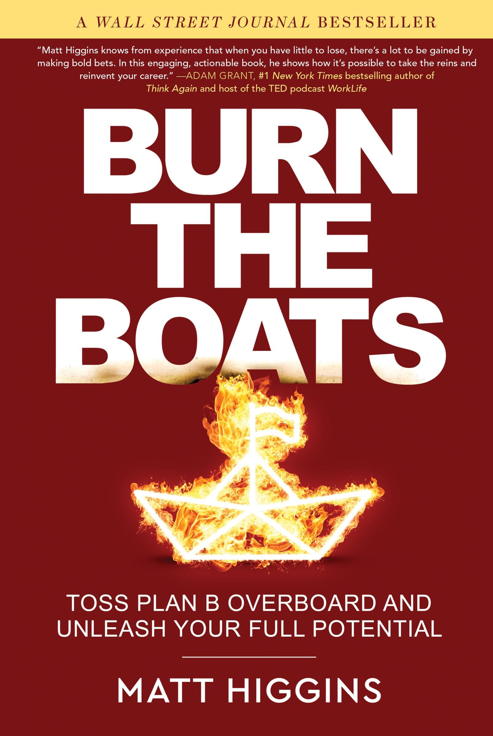 burn the boats toss plan b overboard and unleash your full potential 1st edition matt higgins 006308886x,