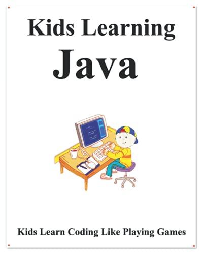 kids learning java kids learn coding like playing games 1st edition yang hu b087646cv4, 979-8638624620
