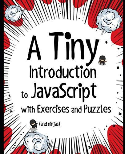 a tiny introduction to javascript with exercises and puzzles 1st edition matthew macdonald 1775373762,