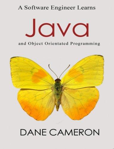 a software engineer learns java and object orientated programming 1st edition dane cameron 1505671949,