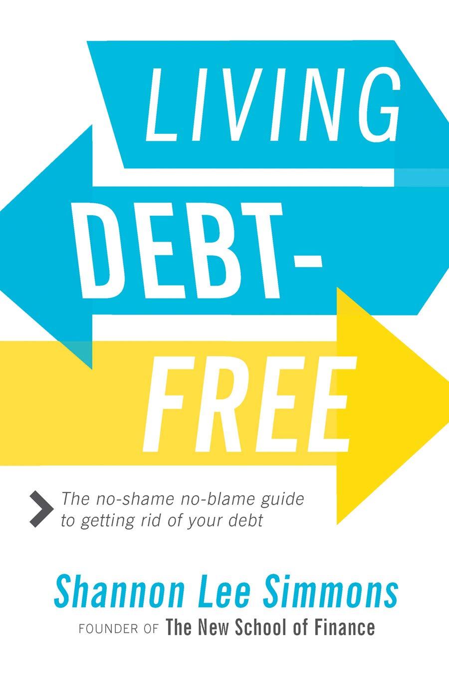 living debt free the no shame no blame guide to getting rid of your debt 1st edition shannon lee simmons