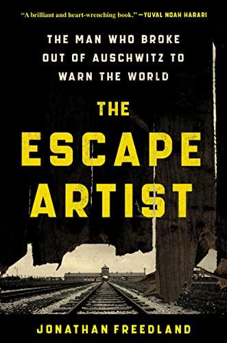 the escape artist the man who broke out of auschwitz to warn the world  jonathan freedland 0063112337,