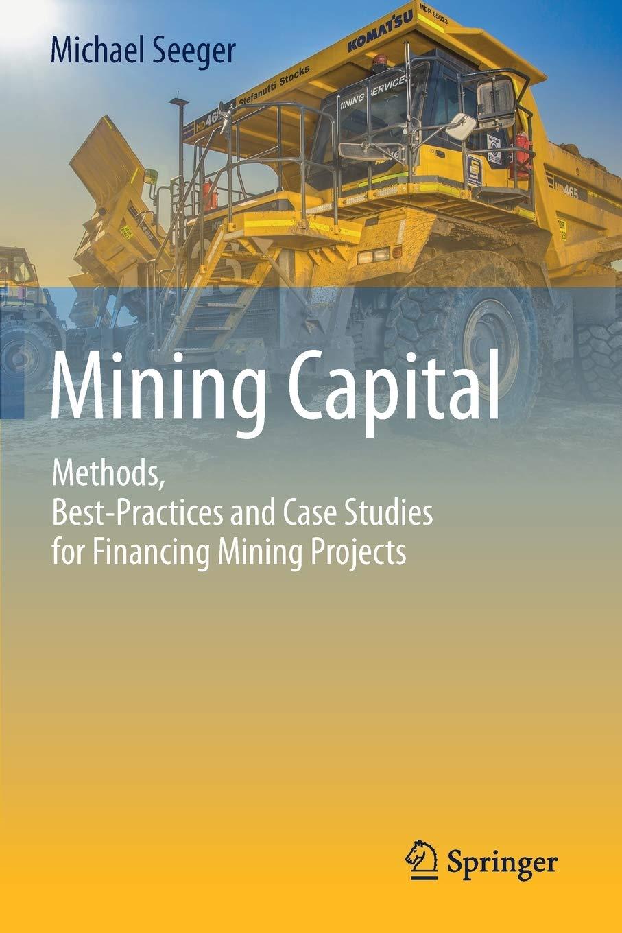mining capital methods best practices and case studies for financing mining projects 1st edition michael