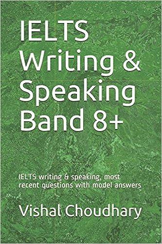 ielts writing and speaking band 8 plus ielts writing and speaking most recent questions with model answers