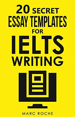 20 secret essay templates for ielts writing 1st edition marc roche 979-8756608755