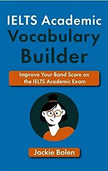 ielts academic vocabulary builder improve your band score on the ielts academic exam 1st edition jackie bolen