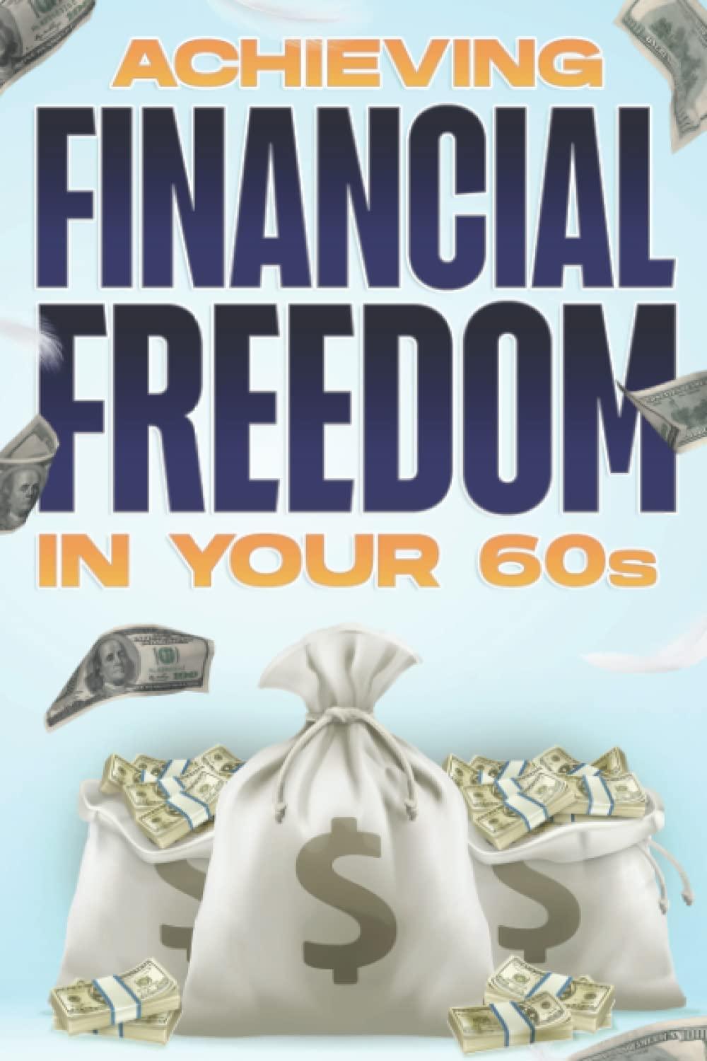 achieving financial freedom in your 60s 1st edition d.k. hawkins b09nn55py2, 979-8784628619