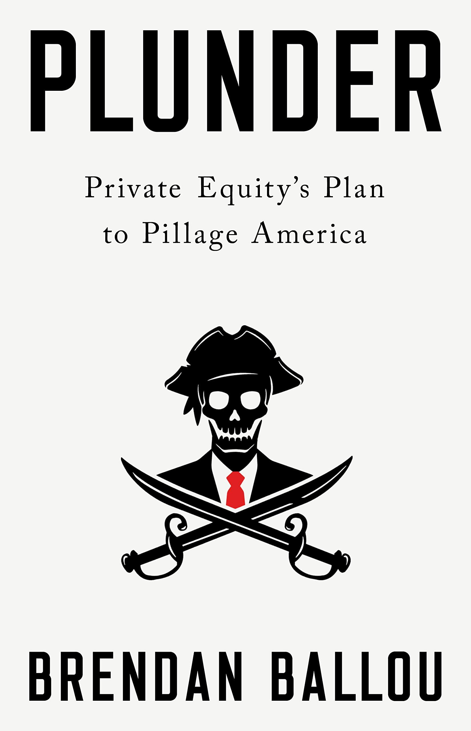 plunder private equitys plan to pillage america 1st edition brendan ballou 1541702107, 978-1541702103