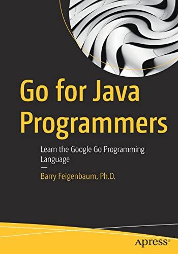 go for java programmers learn the google go programming language 1st edition barry feigenbaum ph.d.