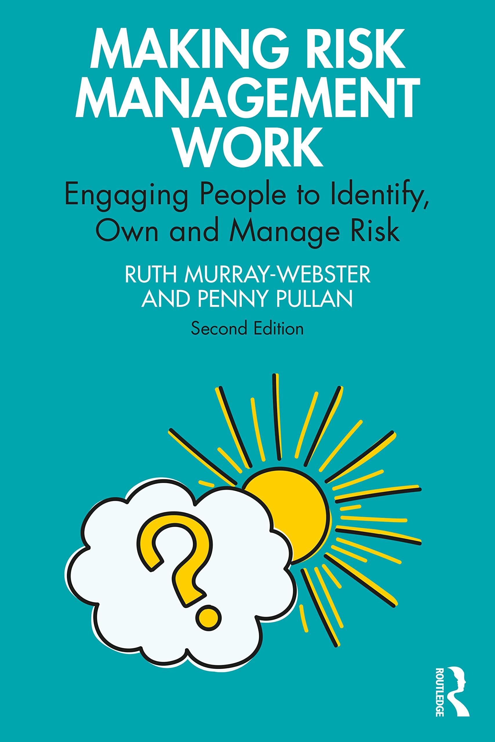 making risk management work engaging people to identify own and manage risk 1st edition ruth murray-webster,