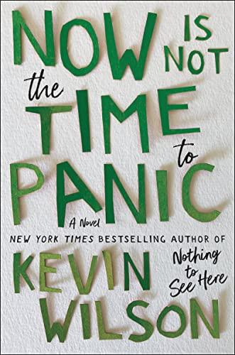 now is not the time to panic a novel  kevin wilson 0062913506, 978-0062913500