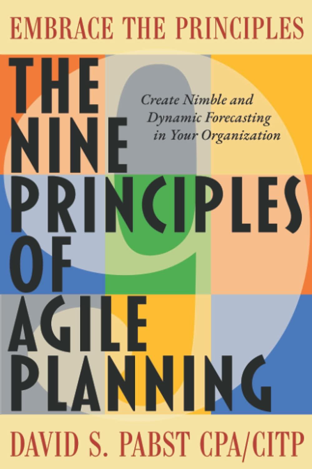 The Nine Principles Of Agile Planning Create Nimble And Dynamic Forecasting In Your Organization