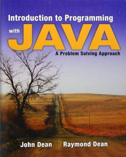 introduction to programming with java a problem solving approach 1st edition john s. dean, raymond h. dean