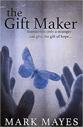 the gift maker sometimes only a stranger can give the gift of the hope  mark mayes 1911331779, 978-1911331773
