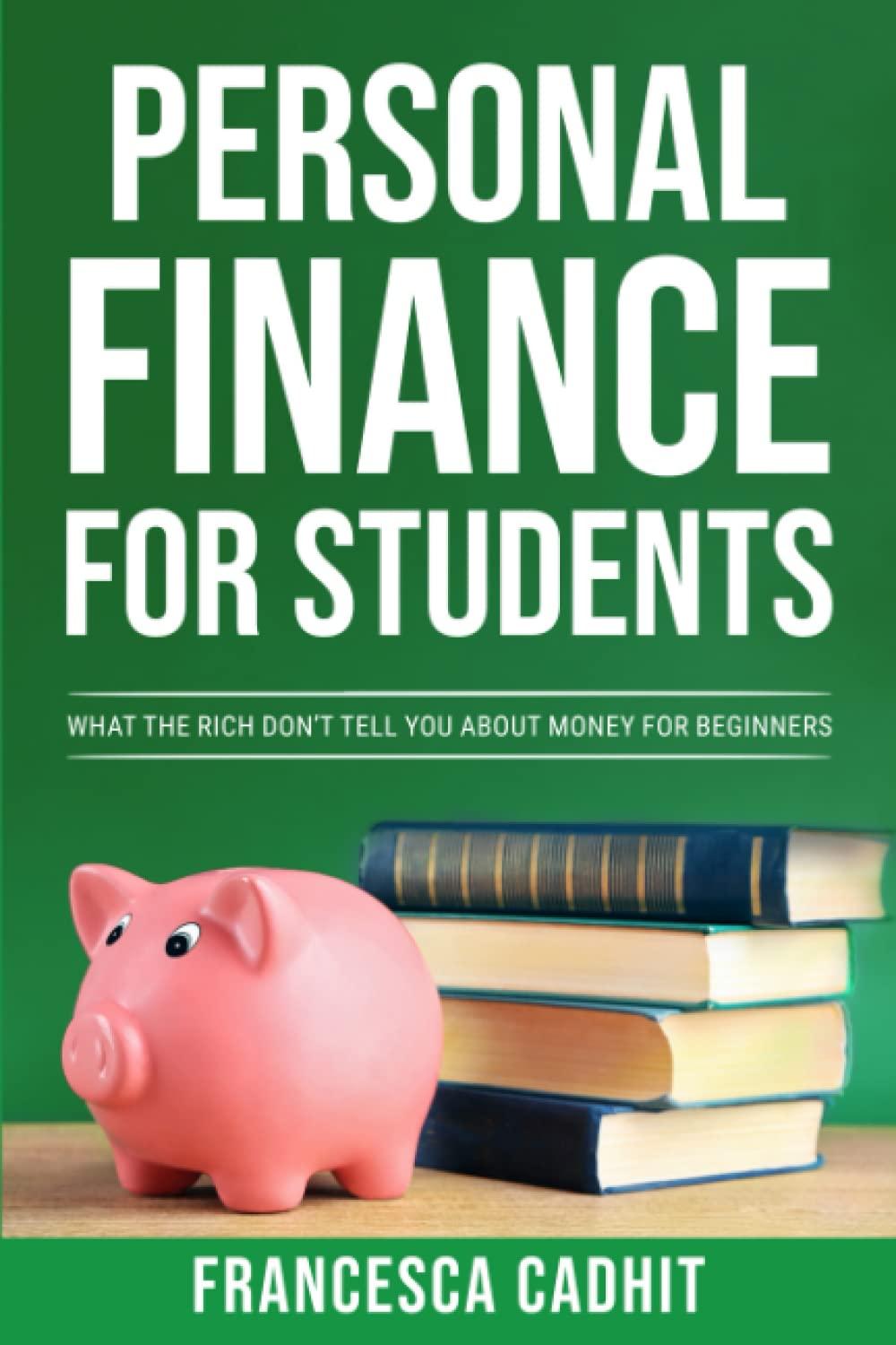 personal finance for students what the rich dont tell you about money for beginners 1st edition francesca
