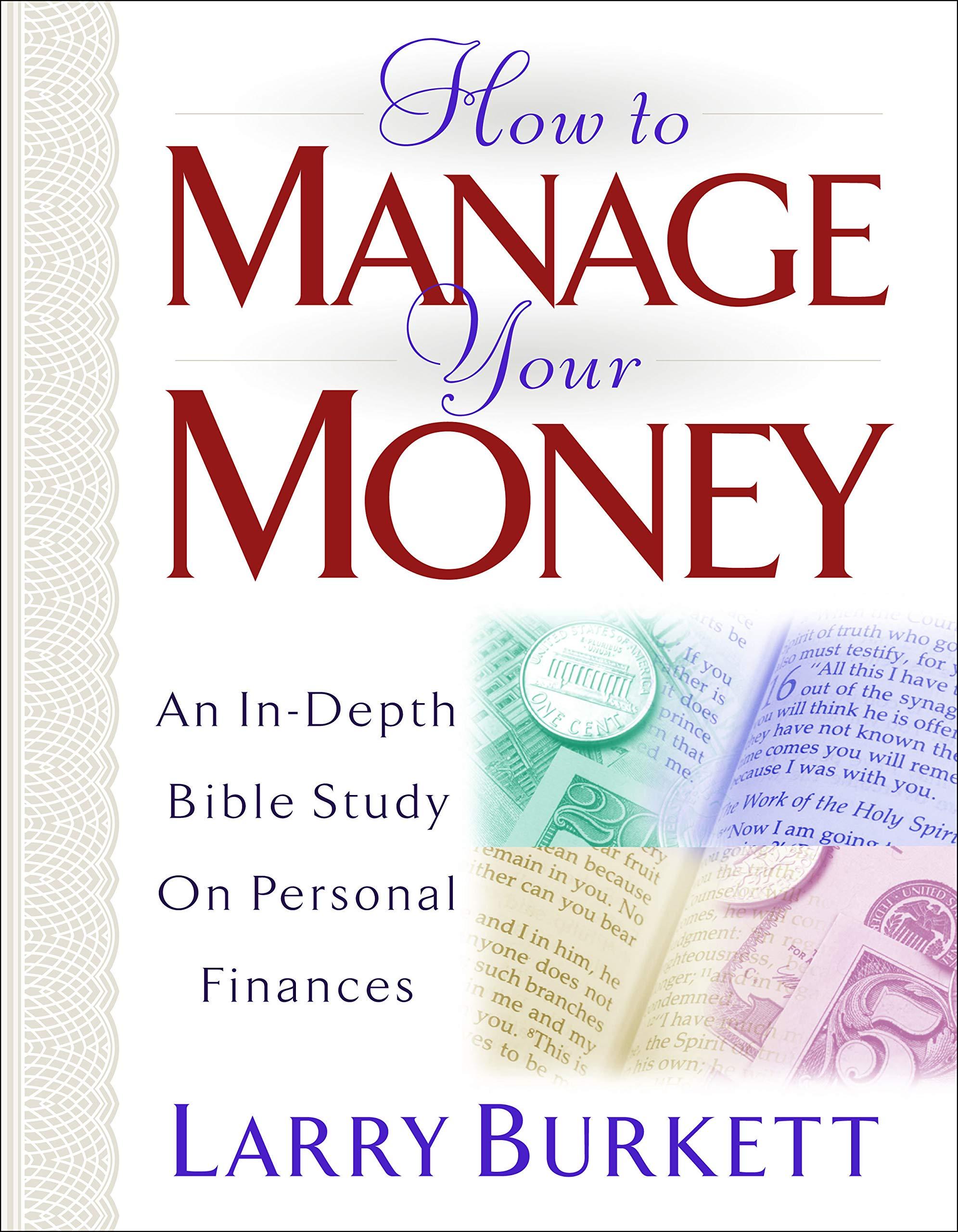how to manage your money an in depth bible study on personal finances 1st edition larry burkett 080241477x,