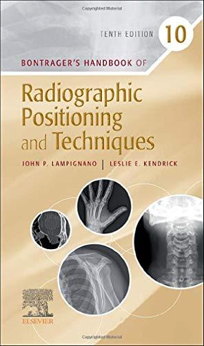 bontragers handbook of radiographic positioning and techniques 10th edition john lampignano, leslie e.