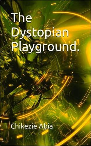 the dystopian playground  mr chikezie stephen abia b0cczsxhft, 979-8853788121