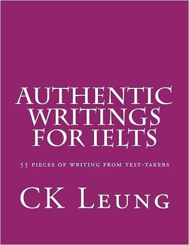 authentic writings for ielts 55 pieces of writing from test takers 1st edition ck leung 1490599045,