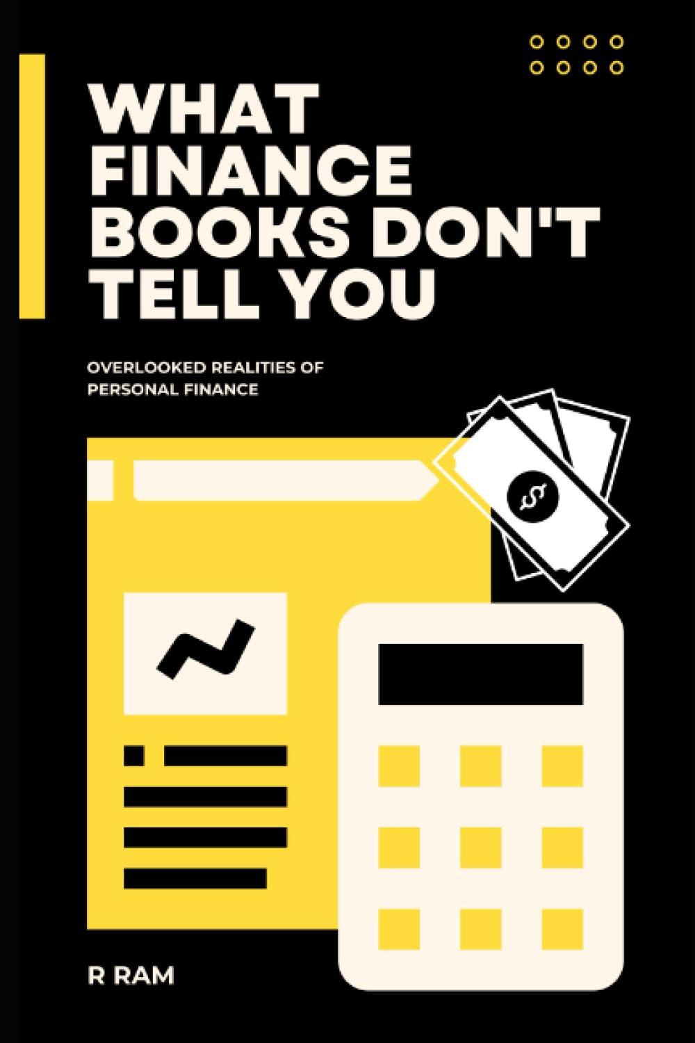 what finance books dont tell you overlooked realities of personal finance 1st edition r ram b0c9s84yjs,