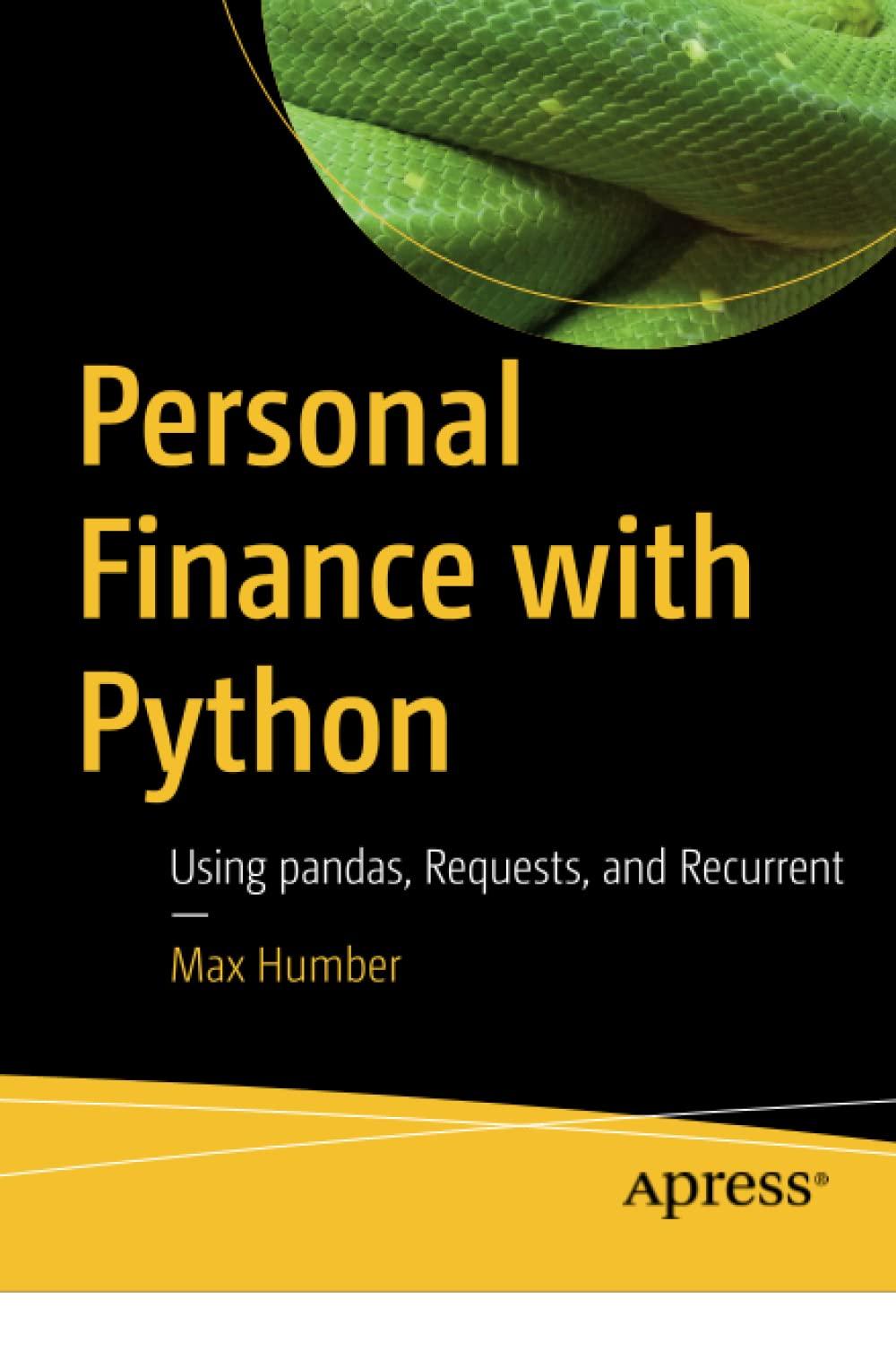 personal finance with python using pandas requests and recurrent 1st edition max humber 148423801x,