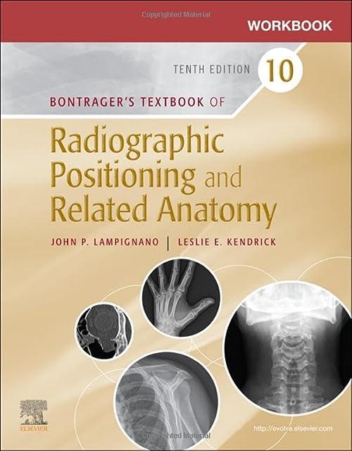 bontragers textbook of radiographic positioning and related anatomy workbook 10th edition john lampignano,