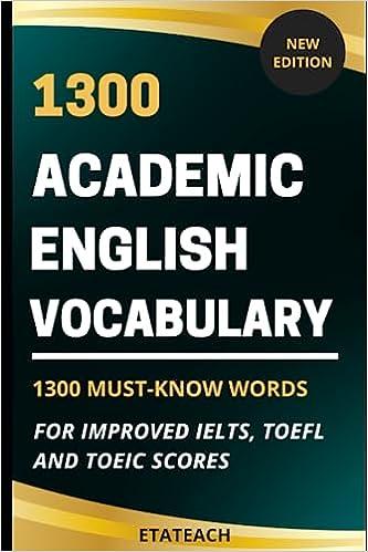 1300 academic english vocabulary 1300 must know words to improve your ielts toefl or toeic score 1st edition