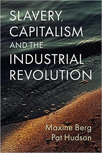 slavery capitalism and the industrial revolution 1st edition maxine berg, pat hudson 1509552685,