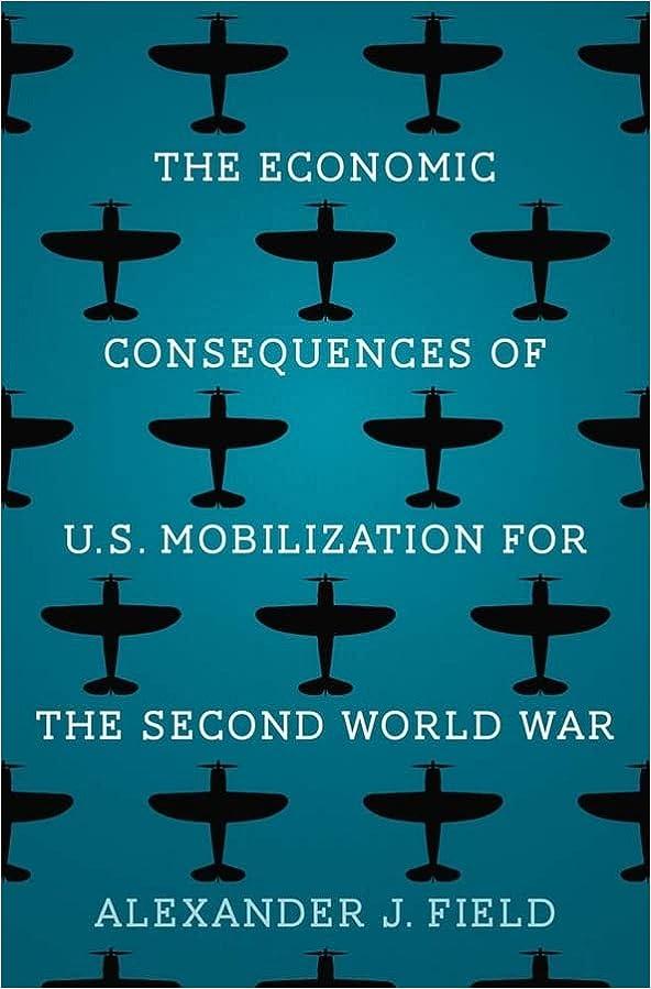 the economic consequences of us mobilization for the second world war 1st edition alexander j. field ph.d.
